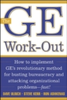 Image for The GE work-out  : how to implement GE&#39;s revolutionary method for busting bureaucracy and attacking organizational problems - fast!