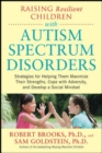 Image for Raising Resilient Children with Autism Spectrum Disorders: Strategies for Maximizing Their Strengths, Coping with Adversity, and Developing a Social Mindset