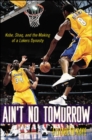Image for Ain&#39;t no tomorrow  : Shaq, Kobe, and the near-collapse of the Los Angeles Lakers