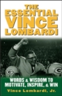Image for The essential Vince Lombardi  : words and wisdom to motivate, inspire and win