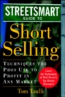 Image for The Streetsmart Guide to Short Selling: Techniques the Pros Use to Profit in Any Market