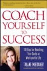 Image for Coach Yourself to Success: 101 Tips from a Personal Coach for Reaching Your Goals at Work and in Life