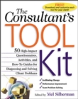 Image for The consultant&#39;s tool kit: 50 high-impact questionnaires, activities, and how-to guides for diagnosing and solving client problems