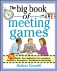 Image for The big book of meeting games  : 75 quick, fun activites for leading creative, energetic, productive meetings