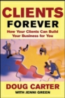Image for Clients Forever: How Your Clients Can Build Your Business for You