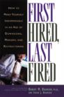 Image for First hired, last fired: how to become an indispensable employee in an era of downsizing, mergers, and restructuring