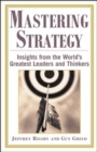 Image for Mastering strategy  : insights from the world&#39;s greatest leaders and thinkers