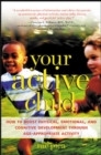 Image for Your active child  : how to boost physical, emotional, and cognitive development through age-appropriate activities