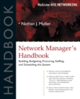 Image for Network manager&#39;s handbook  : building, budgeting, planning, procuring, staffing, and scheduling the system