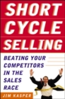Image for Short cycle selling: beating your competitors in the sales race
