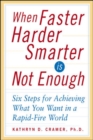 Image for When faster-harder-smarter is not enough  : six steps to achieving what you want in a rapid-fire world