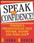 Image for Speak with confidence  : powerful presentations that inform, inspire, and persuade