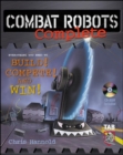 Image for Combat robots complete  : everything you need to build, compete, and win