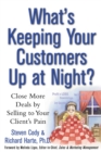 Image for What&#39;s keeping your customers up at night?  : close more deals by selling to your client&#39;s pain