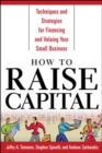 Image for How to raise capital  : techniques and strategies for financing and valuing your small business