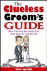 Image for The clueless groom&#39;s guide  : more than any man should ever know about getting married