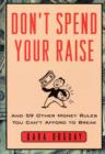 Image for Don&#39;t spend your raise: and 59 other money rules you can&#39;t afford to break