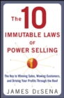 Image for The 10 Immutable Laws of Power Selling: The Key to Winning Sales, Wowing Customers, and Driving Profits Through the Roof