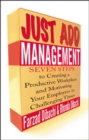 Image for Just add management: seven steps to creating a productive workplace, motivated employees and a healthy bottom line