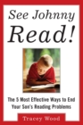 Image for See Johnny read!  : the 5 most effective ways to end your son&#39;s reading problems