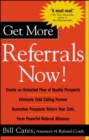 Image for Get More Referrals Now!: The Four Cornerstones That Turn Business Relationships Into Gold