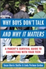Image for Why boys don&#39;t talk and why it matters  : a parent&#39;s survival guide to connecting with your teen