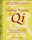 Image for The healing promise of qi  : creating extraordinary wellness through qigong and tai chi