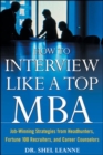 Image for How to interview like a top MBA  : job-winning strategies from headhunters, Fortune 100 recruiters, and career counselors