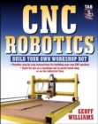 Image for CNC robotics  : build your own workshop bot