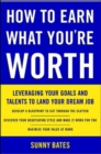 Image for How to earn what you&#39;re worth  : leveraging your goals and talents to land your dream job