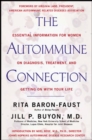Image for The autoimmune connection: essential information for women on diagnosis, treatment and getting on with your life