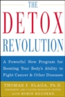 Image for The detox revolution: a poweful new program for boosting your body&#39;s ability to fight cancer and other diseases