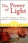 Image for The power of light: the epic story of man&#39;s quest to harness the sun