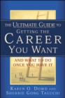 Image for The ultimate guide to getting the career you want: and what to do once you have it