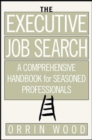 Image for The executive job search: a comprehensive handbook for seasoned professionals