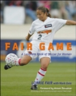 Image for Fair game: a complete book of soccer for women