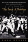 Image for The boys of October: how the 1975 Boston Red Sox embodied baseball&#39;s ideals and restored our spirits