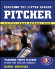 Image for Coaching the Little League pitcher: teaching young players to pitch with skill and confidence