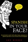 Image for Spanish in your face!  : the only book to match 1001 smiles, frowns, and gestures to Spanish expressions so you can learn to live the language!