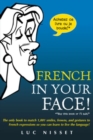 Image for French in your face!  : the only book to match 1,001 smiles, frowns, and gestures to French expressions so you can learn to live the language!