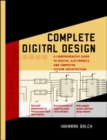 Image for Complete digital design: a comprehensive guide to digital electronics and computer system architecture