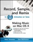 Image for Record, sample and remix in 10 minutes or less  : making music on the OS X