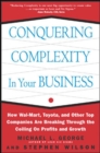 Image for Conquering the cost of complexity  : how Wal-Mart, Southwest Airlines and other top companies achieve decisive cost advantage
