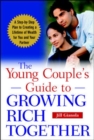 Image for The young couple&#39;s guide to growing rich together: a step-by-step plan to creating a lifetime of wealth for you and your partner