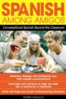 Image for Spanish among amigos: conversational Spanish beyond the classroom