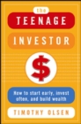 Image for The teenage investor: how to start early, invest often, and build wealth