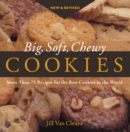 Image for Big, soft, chewy cookies: more than 75 recipes for the best cookies in the world