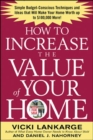 Image for How to increase the value of your home  : simple, budget-conscious techniques and ideas that will make your home worth up to $100,000 more!