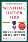 Image for Winning under fire  : the U.S. Army way to turn stress into success