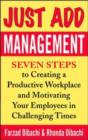 Image for Just add management  : seven steps to creating a productive workplace and motivating your employees in challenging times